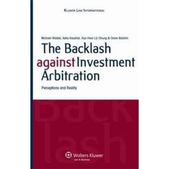 The Backlash against Investment Arbitration : Perceptions and Reality - 1