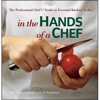 In the Hands of a Chef - The Professional Chef's Guide to Essential Kitchen Tools - Paperback - 2008 - 1