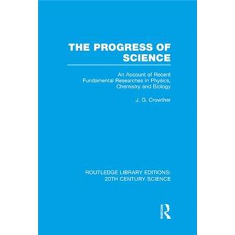 The Progress Of Science An Account Of Recent Fundamental Researches In Physics, Chemistry And Biology Routledge Library Editions 20Th Century Science - 1