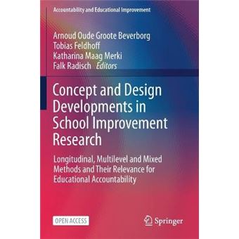 Concept And Design Developments In School Improvement Research State Of The Art Longitudinal, Multilevel And Mixed Methods And Their Relevance For  Accountability And Educational Improvement - 1