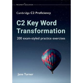 C2 Key Word Transformation: 200 Exam-Styled Practice Exercices - 1