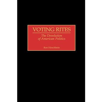 Voting Rites - The Devolution of American Politics - Hardback - 1999 - 1