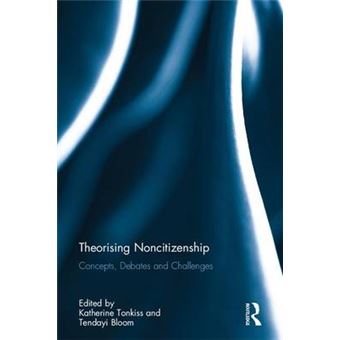 Theorising Noncitizenship Concepts, Debates And Challenges - 1