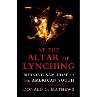 At The Altar Of Lynching Burning Sam Hose In The American South - 1