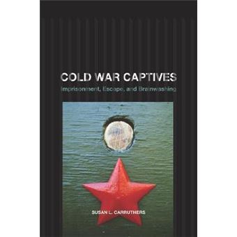 Cold War Captives - Imprisonment, Escape, and Brainwashing - Paperback - 2009 - 1