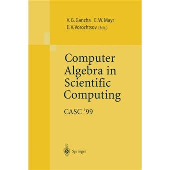 Computer Algebra in Scientific Computing CASC'99 - Proceedings of the Second Workshop on Computer Algebra in Scientific Computing, Munich, May 31 - June 4, 1999 - Paperback - 2011 - 1