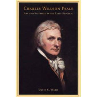 Charles Willson Peale - Art and Selfhood in the Early Republic - Hardback - 2004 - 1