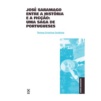 José Saramago Entre a História e a Ficção: uma Saga de Portugueses - 1