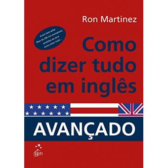 Como Dizer Tudo em Inglês - Nível Avançado - 1