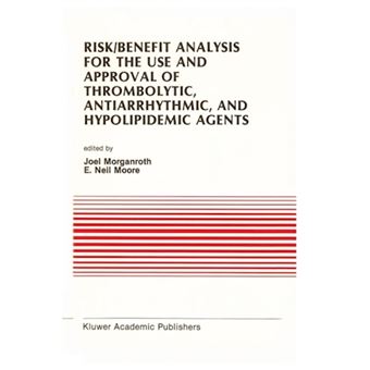 Risk/benefit Analysis for the Use and Approval of Thrombolytic, Antiarrhythmic, and Hypolipidemic Agents - Proceedings of the Ninth Annual Symposium on New Drugs & Devices, October 27 & 28, 1988 - Paperback - 2011 - 1