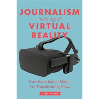 Journalism In The Age Of Virtual Reality How Experiential Media Are Transforming News - 1