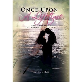 Once Upon a Lifetime - How I Romanced the Woman of My Dreams - Hardback - 2011 - 1