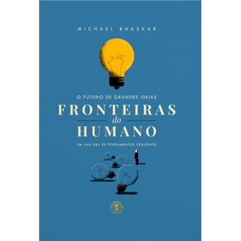Fronteiras Do Humano O Futuro Das Grandes Idéias Em Uma Era De Pensamentos Pequenos - 1