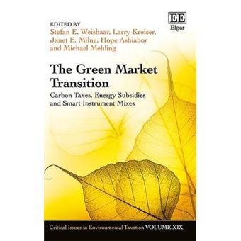 The Green Market Transition Carbon Taxes, Energy Subsidies And Smart Instrument Mixes Critical Issues In Environmental Taxation Series - 1