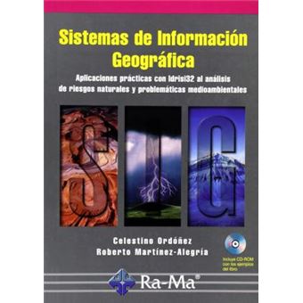 Sistemas de Informacion Geografica : Aplicaciones Practicas Con Idrisi32 Al Analisis de Riesgos Naturales y Problematicas Medioambientales - 1