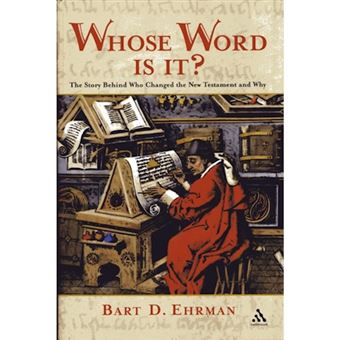 Whose Word is it? : The Story Behind Who Changed The New Testament and Why - 1