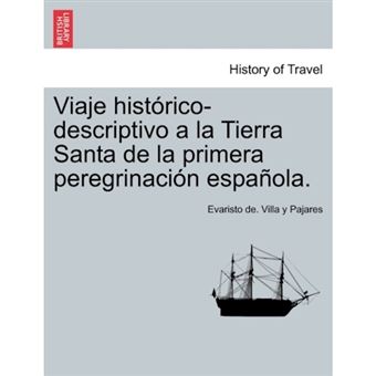 Viaje Hist Rico-Descriptivo a la Tierra Santa de La Primera Peregrinaci N Espa Ola. - Paperback / softback - 2011 - 1