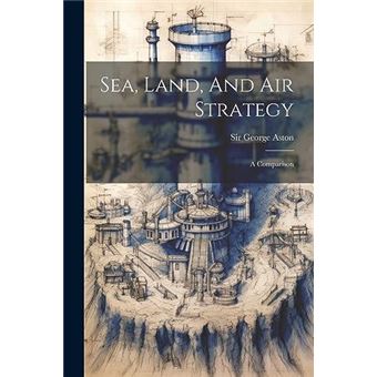 Sea Land And Air Strategy A Comparison - 1