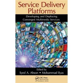 Service Delivery Platforms - Developing and Deploying Converged Multimedia Services - Hardback - 2011 - 1