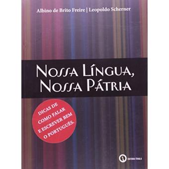 Nossa Língua, Nossa Pátria. Dicas Para Falar E Escrever Bem O Português - 1
