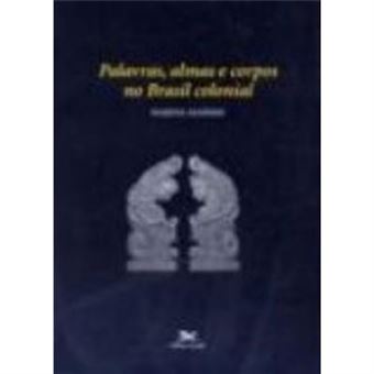 Palavras, Almas E Corpos No Brasil Colonial - 1