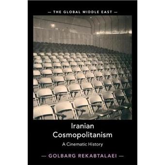 Iranian Cosmopolitanism A Cinematic History 3 The Global Middle East, Series Number 3 - 1