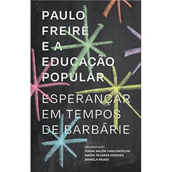 Paulo Freire e a educação popular: esperançar em tempos de barbárie - 1