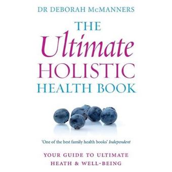 The Ultimate Holistic Health Book - Your Guide to Health and Ultimate Well-being - Paperback - 2009 - 1