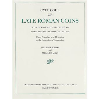 Catalogue of Late Roman Coins from Arcadius and Honorius to the Accession of Anastasius - Hardback - 1992 - 1