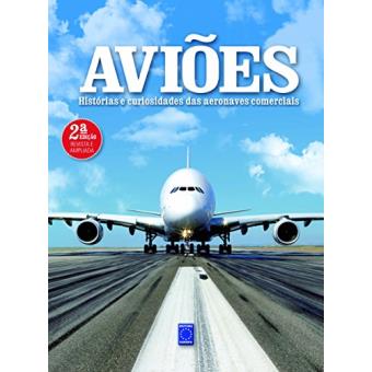 Aviões. Histórias e Curiosidades das Aeronaves Comerciais - 1