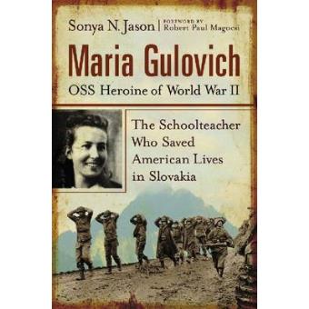 Maria Gulovich, OSS Heroine of World War II - The Schoolteacher Who Saved American Lives in Slovakia - Paperback - 2009 - 1