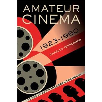 Amateur Cinema - The Rise of North American Movie Making, 1923-1960 - Paperback - 2015 - 1