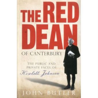 The Red Dean Of Canterbury: The Public And Private Faces Of Hewlett Johnson - 1