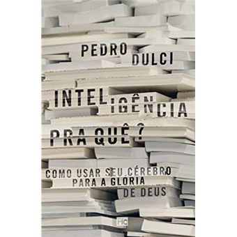 Inteligência pra quê?: Como usar seu cérebro para a glória de Deus - 1