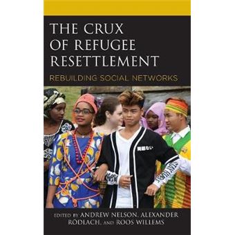 The Crux Of Refugee Resettlement Rebuilding Social Networks Crossing Borders In A Global World Applying Anthropology To Migration, Displacement, And Social Change - 1