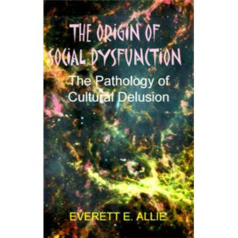 The Origin of Social Dysfunction - The Pathology of Cultural Delusion - Paperback / softback - 2000 - 1
