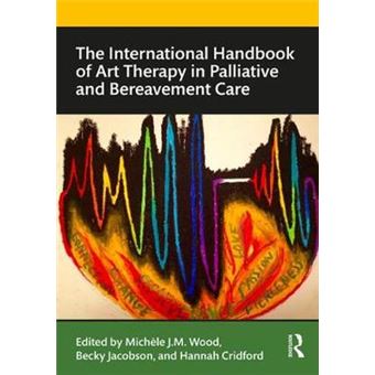 The International Handbook Of Art Therapy In Palliative And Bereavement Care - 1