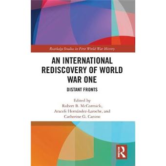 An International Rediscovery Of World War One Distant Fronts Routledge Studies In First World War History - 1