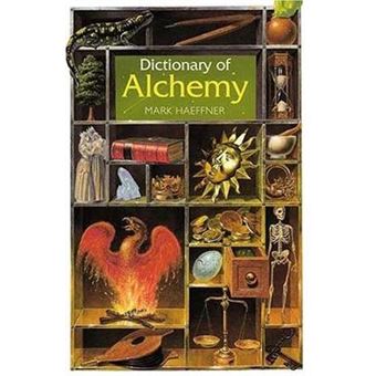 Dictionary Of Alchemy From Maria Prophetessa To Isaac Newton - 1