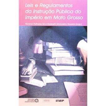 Leis E Regulamentos Da Instrução Publica Do Imperio Em Mato Grosso - 1