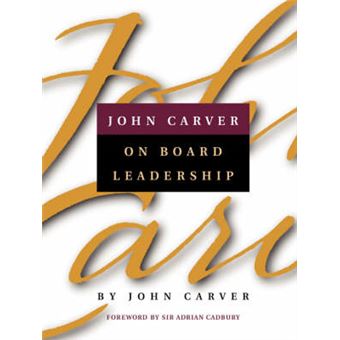 John Carver on Board Leadership - Selected Writings from the Creator of the Worlds Most Provocative and Systematic Governance Model - Paperback - 2001 - 1