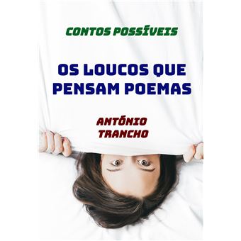 Os Loucos Que Pensam Poemas - Contos Possíveis - 1