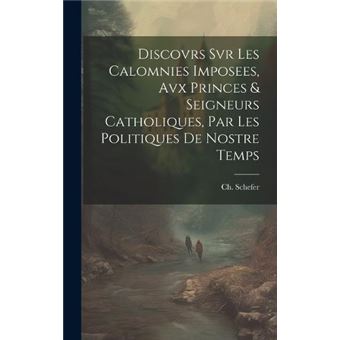 Discovrs Svr Les Calomnies Imposees Avx Princes  Seigneurs Catholiques Par Les Politiques De Nostre Temps - 1