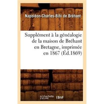 Supplement a la Genealogie de La Maison de Brehant En Bretagne, Imprimee En 1867 (Ed.1869) - Paperback / softback - 2012 - 1