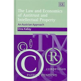 The Law And Economics Of Antitrust And Intellectual Property An Austrian Approach - 1