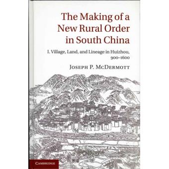 The Making of a New Rural Order in South China: Volume 1 - I. Village, Land, and Lineage in Huizhou, 900-1600 - Hardback - 2013 - 1