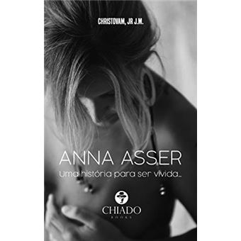 Anna Asser: Uma História Para Ser Vivida. - 1
