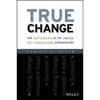 True Change - How Outsiders on the Inside Get Things Done in Organizations - Paperback - 2004 - 1
