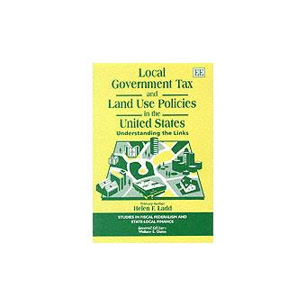 Local Government Tax And Land Use Policies In The United States Understanding The Links Studies In Fiscal Federalism And Statelocal Finance Series - 1