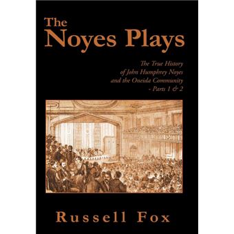 The Noyes Plays - The True History of John Humphrey Noyes and the Oneida Community - Parts 1 & 2 - Hardback - 2010 - 1